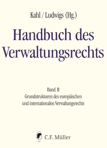Handbuch des Verwaltungsrechts: Band II: Grundstrukturen des europäischen und internationalen Verwaltungsrechts Handbuch des Verwaltungsrechts: Band II: Grundstrukturen des europäischen und internationalen Verwaltungsrechts von Müller C.F.