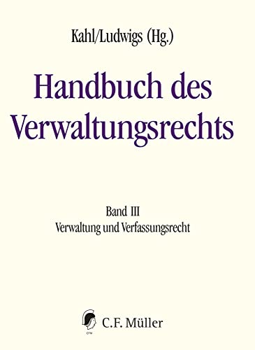 Handbuch des Verwaltungsrechts: Band III: Verwaltung und Verfassungsrecht Handbuch des Verwaltungsrechts: Band III: Verwaltung und Verfassungsrecht von Müller C.F.