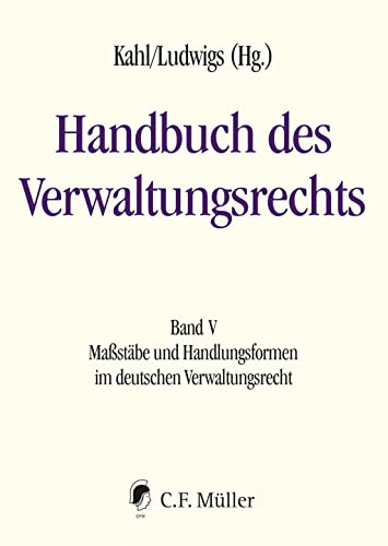 Handbuch des Verwaltungsrechts: Band V: Maßstäbe und Handlungsformen im deutschen Verwaltungsrecht