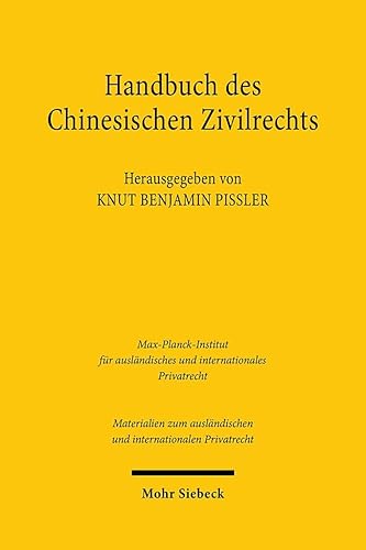 Handbuch des chinesischen Zivilrechts: Analyse und Materialien (Materialien zum ausländischen und internationalen Privatrecht, Band 57) von Mohr Siebeck