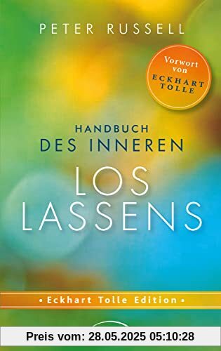 Handbuch des inneren Loslassens: Tiefen Frieden und Freiheit finden jenseits von Gedanken und Gefühlen