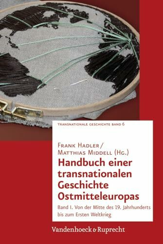 Handbuch einer transnationalen Geschichte Ostmitteleuropas: Band I. Von der Mitte des 19. Jahr...