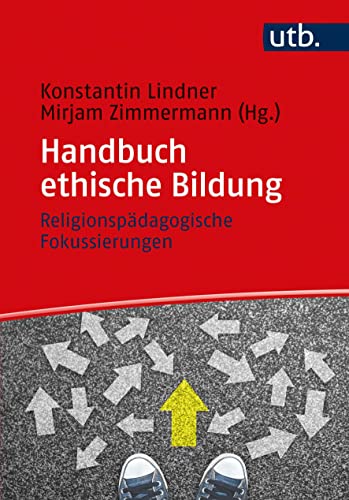 Handbuch ethische Bildung: Religionspädagogische Fokussierungen (Utb, Band 5604)