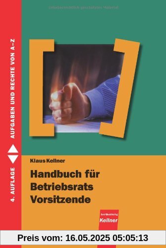 Handbuch für Betriebsratsvorsitzende: Aufgaben und Rechte von A-Z