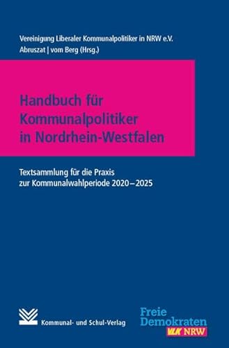 Handbuch für Kommunalpolitiker in Nordrhein-Westfalen: Textsammlung für die Praxis zur Kommunalwahlperiode 2020 - 2025 von Kommunal- und Schul-Verlag/KSV Medien Wiesbaden