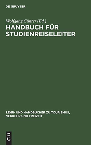 Handbuch für Studienreiseleiter: Pädagogischer, psychologischer und organisatorischer Leitfaden für Exkursionen und Studienreisen (Lehr- und Handbücher zu Tourismus, Verkehr und Freizeit) von De Gruyter Oldenbourg