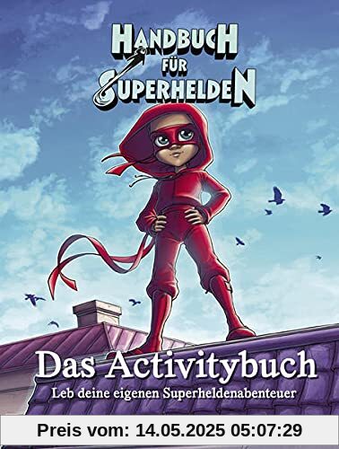 Handbuch für Superhelden: Das Activitybuch. Leb deine eigenen Superheldenabenteuer