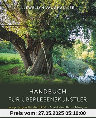 Handbuch für Überlebenskünstler: Sorge tragen für die ERDE - Meditative Betrachtungen