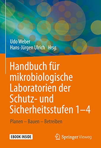 Handbuch für mikrobiologische Laboratorien der Schutz- und Sicherheitsstufen 1–4: Planen – Bauen – Betreiben Handbuch für mikrobiologische Laboratorien der Schutz- und Sicherheitsstufen 1–4: Planen – Bauen – Betreiben