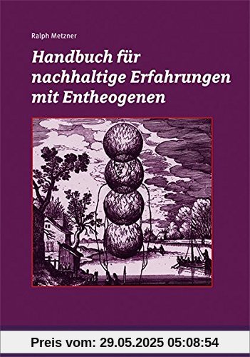 Handbuch für nachhaltige Erfahrungen mit Entheogenen Handbuch für nachhaltige Erfahrungen mit Entheogenen