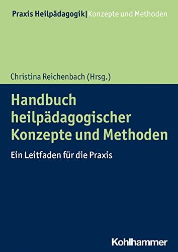Handbuch heilpädagogischer Konzepte und Methoden: Ein Leitfaden für die Praxis (Praxis Heilpädagogik - Konzepte und Methoden) von W. Kohlhammer GmbH