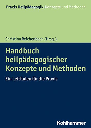 Handbuch heilpädagogischer Konzepte und Methoden: Ein Leitfaden für die Praxis (Praxis Heilpädagogik - Konzepte und Methoden) von Kohlhammer