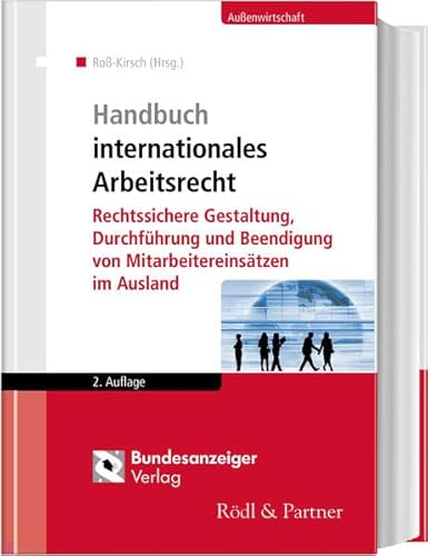 Handbuch internationales Arbeitsrecht: Rechtssichere Gestaltung, Durchführung und Beendigung von Mitarbeitereinsätzen im Ausland Handbuch internationales Arbeitsrecht: Rechtssichere Gestaltung, Durchführung und Beendigung von Mitarbeitereinsätzen im Ausland