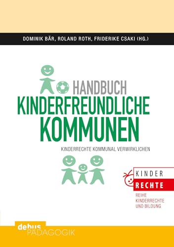 Handbuch kinderfreundliche Kommunen: Kinderrechte kommunal verwirklichen (Kinderrechte und Bildung)