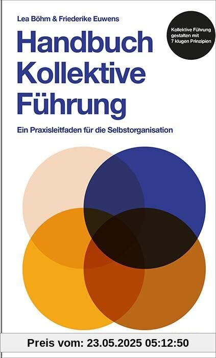 Handbuch kollektive Führung: Ein Praxisleitfaden für die Selbstorganisation Handbuch kollektive Führung: Ein Praxisleitfaden für die Selbstorganisation