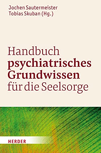 Handbuch psychiatrisches Grundwissen für die Seelsorge von Herder Verlag GmbH