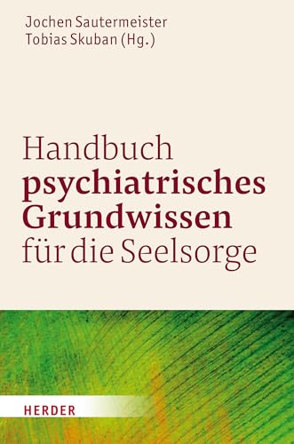 Handbuch psychiatrisches Grundwissen für die Seelsorge Handbuch psychiatrisches Grundwissen für die Seelsorge von VERLAG HERDER GMBH