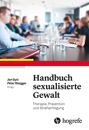 Handbuch sexualisierte Gewalt: Therapie, Prävention und Strafverfolgung von Hogrefe AG