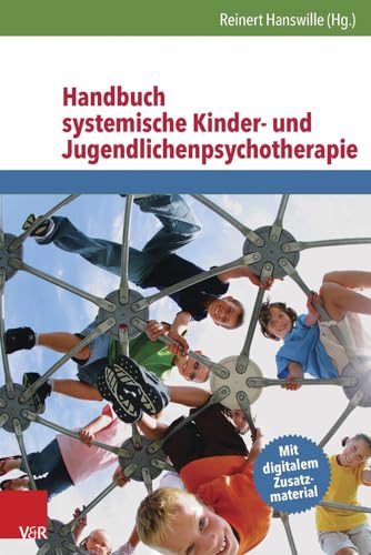 Handbuch systemische Kinder- und Jugendlichenpsychotherapie: Mit digitalem Zusatzmaterial Handbuch systemische Kinder- und Jugendlichenpsychotherapie: Mit digitalem Zusatzmaterial