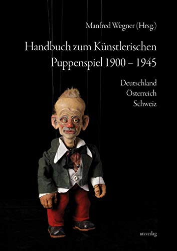 Handbuch zum Künstlerischen Puppenspiel 1900–1945: Deutschland · Österreich · Schweiz (Sachbuch) von utzverlag GmbH