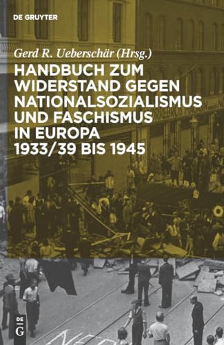 Handbuch zum Widerstand gegen Nationalsozialismus und Faschismus in Europa 1933/39 bis 1945 Handbuch zum Widerstand gegen Nationalsozialismus und Faschismus in Europa 1933/39 bis 1945 von De Gruyter Saur