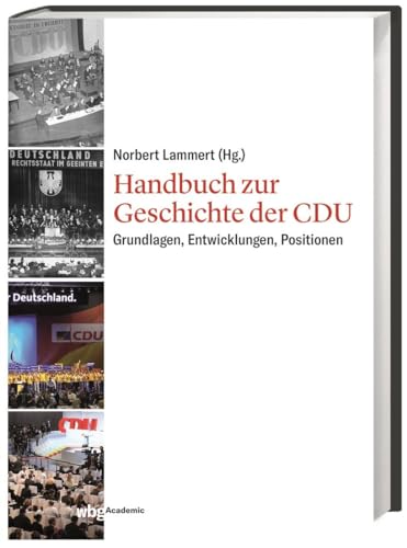 Handbuch zur Geschichte der CDU: Grundlagen, Entwicklungen, Positionen Handbuch zur Geschichte der CDU: Grundlagen, Entwicklungen, Positionen von wbg Academic in Herder