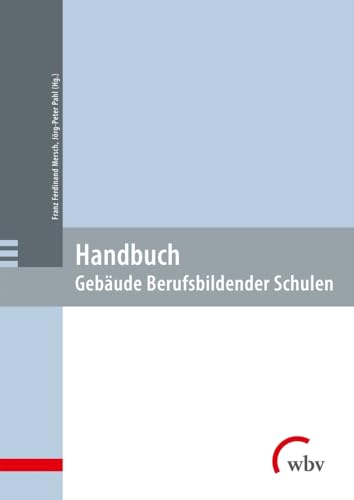 Handbuch: Gebäude Berufsbildender Schulen Handbuch: Gebäude Berufsbildender Schulen von wbv Publikation
