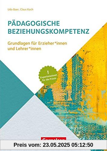 Handbuch: Pädagogische Beziehungskompetenz: Grundlagen für ErzieherInnen und LehrerInnen Handbuch: Pädagogische Beziehungskompetenz: Grundlagen für ErzieherInnen und LehrerInnen
