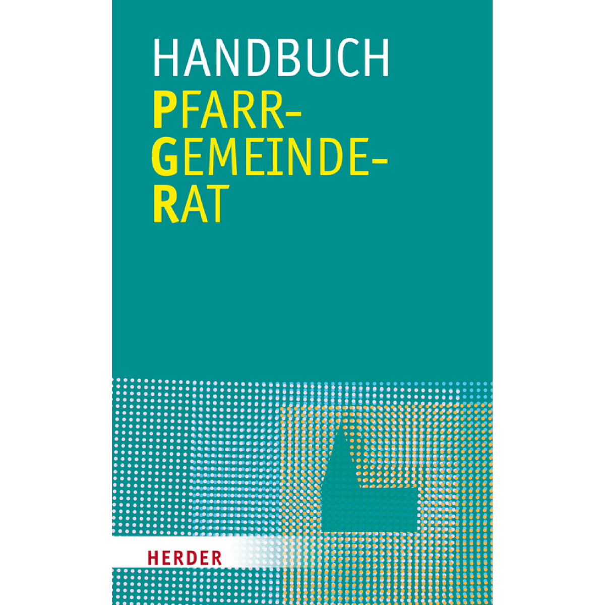 Handbuch: Pfarrgemeinderat von Herder Verlag GmbH