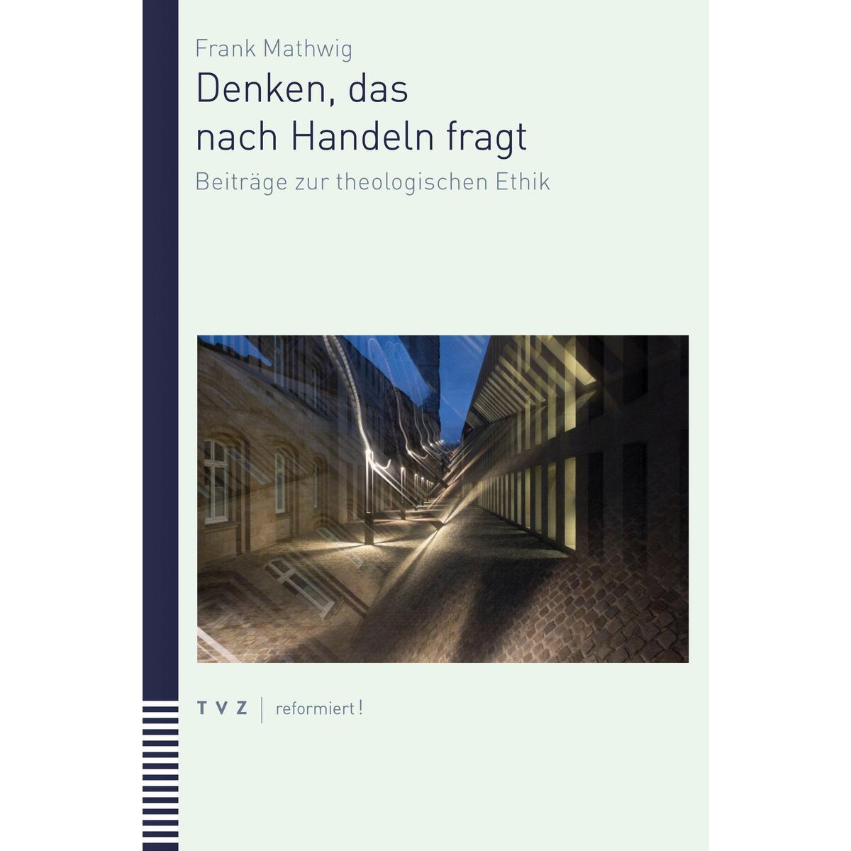 Handeln, das nach Einsicht fragt Handeln, das nach Einsicht fragt von Theologischer Verlag Ag