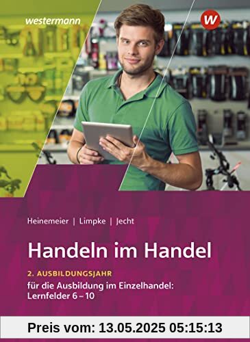 Handeln im Handel: 2. Ausbildungsjahr im Einzelhandel: Lernfelder 6 bis 10 Schülerband Handeln im Handel: 2. Ausbildungsjahr im Einzelhandel: Lernfelder 6 bis 10 Schülerband