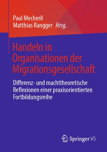 Handeln in Organisationen der Migrationsgesellschaft: Differenz- und machttheoretische Reflexionen einer praxisorientierten Fortbildungsreihe von Springer VS