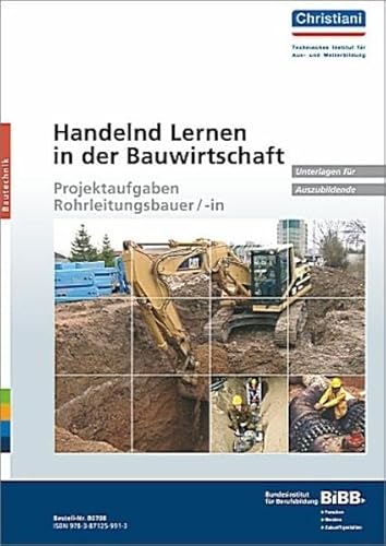 Handelnd Lernen in der Bauwirtschaft - Projektaufgaben Rohrleitungsbauer/-in: Unterlagen für Auszubildende