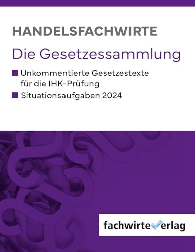 Handelsfachwirte: Die Gesetzessammlung für die IHK-Prüfungen 2024: Die Gesetzessammlung für die IHK-Prüfungen 2025 Handelsfachwirte: Die Gesetzessammlung für die IHK-Prüfungen 2024: Die Gesetzessammlung für die IHK-Prüfungen 2025