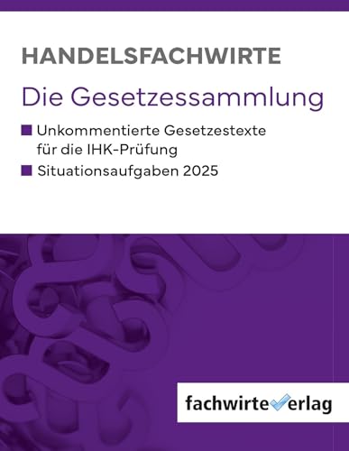 Handelsfachwirte - Die Gesetzessammlung 2025: Unkommentierte Gesetzestexte für die IHK-Prüfung: Die Gesetzessammlung für die IHK-Prüfungen 2025 Handelsfachwirte - Die Gesetzessammlung 2025: Unkommentierte Gesetzestexte für die IHK-Prüfung: Die Gesetzessammlung für die IHK-Prüfungen 2025 von Fachwirteverlag