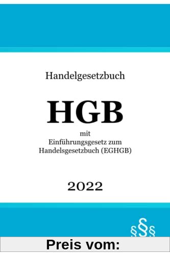 Handelsgesetzbuch HGB 2022: mit Einführungsgesetz zum Handelsgesetzbuch (EGHGB)