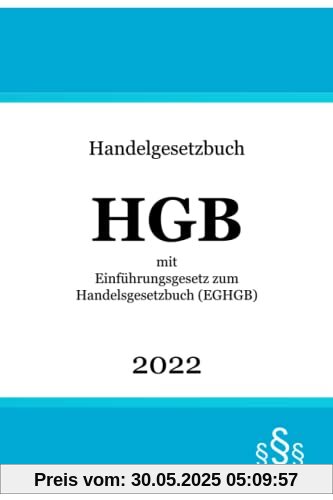 Handelsgesetzbuch HGB 2022: mit Einführungsgesetz zum Handelsgesetzbuch (EGHGB)