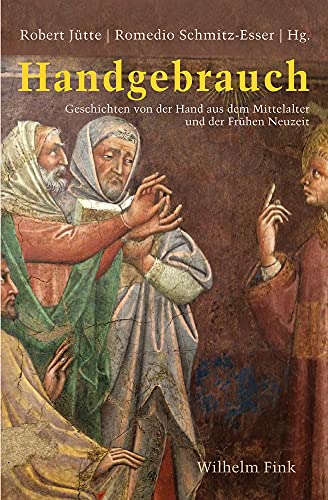 Handgebrauch: Geschichten von der Hand aus dem Mittelalter und der Frühen Neuzeit von Fink (Wilhelm)