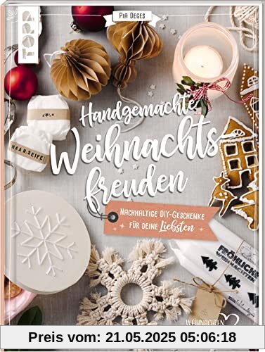 Handgemachte Weihnachtsfreuden. Nachhaltige DIY-Geschenke für deine Liebsten.: Besondere Geschenkideen, natürlich und nachhaltig; Materialmix aus Papier, Pflanzen, Kerzen, Geschenke aus der Küche uvm. Handgemachte Weihnachtsfreuden. Nachhaltige DIY-Geschenke für deine Liebsten.: Besondere Geschenkideen, natürlich und nachhaltig; Materialmix aus Papier, Pflanzen, Kerzen, Geschenke aus der Küche uvm.