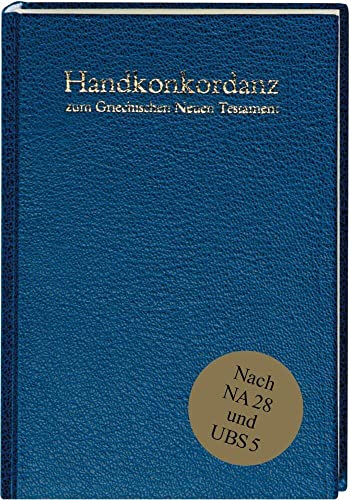 Handkonkordanz zum griechischen Neuen Testament: Nach dem Text des Nestle-Aland Novum Testamentum Graece (28. Auflage) und des Greek New Testament (5. Auflage) von BIBLI O