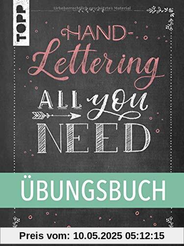Handlettering All you need. Das Übungsbuch.: Die schönsten Alphabete und Schmuckelemente ganz einfach erlernen.