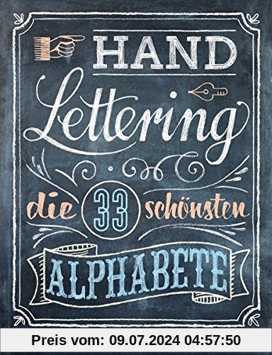 Handlettering. Die 33 schönsten Alphabete mit Rahmen, Ornamenten und Bordüren: Das praktische Vorlagenbuch. Tipps zur Gestaltung von Karten, Anhängern und Tafeln