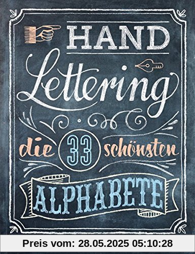 Handlettering. Die 33 schönsten Alphabete mit Rahmen, Ornamenten und Bordüren: Das praktische Vorlagenbuch. Tipps zur Gestaltung von Karten, Anhängern und Tafeln Handlettering. Die 33 schönsten Alphabete mit Rahmen, Ornamenten und Bordüren: Das praktische Vorlagenbuch. Tipps zur Gestaltung von Karten, Anhängern und Tafeln