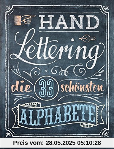 Handlettering. Die 33 schönsten Alphabete mit Rahmen, Ornamenten und Bordüren: Das praktische Vorlagenbuch. Tipps zur Gestaltung von Karten, Anhängern und Tafeln