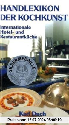 Handlexikon der Kochkunst, Band 1: Internationale Hotel- und Restaurantküche. Das gesamte Speisenrepertoire der klassischen Küche, erweitert um ... ... historische Speisenamen und weitere Angaben