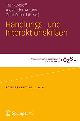 Handlungs- und Interaktionskrisen (Österreichische Zeitschrift für Soziologie Sonderhefte, Band 14) von Springer VS