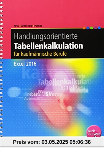 Handlungsorientierte Tabellenkalkulation für kaufmännische Berufe: Excel 2016: Schülerband Handlungsorientierte Tabellenkalkulation für kaufmännische Berufe: Excel 2016: Schülerband