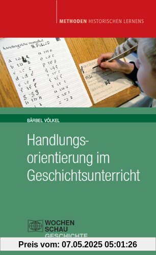 Handlungsorientierung im Geschichtsunterricht: aktualisierte Auflage 2012