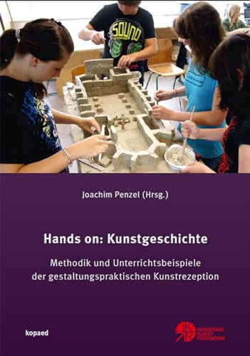Hands on: Kunstgeschichte: Methodik und Unterrichtsbeispiele der gestaltungspraktischen Kunstrezeption von Kopd Verlag
