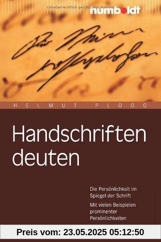 Handschriften deuten. Die Persönlichkeit im Spiegel der Schrift. Mit vielen Beispielen prominenter Persönlichkeiten Handschriften deuten. Die Persönlichkeit im Spiegel der Schrift. Mit vielen Beispielen prominenter Persönlichkeiten